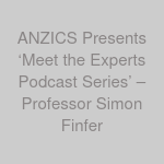 ANZICS Presents ‘Meet the Experts Podcast Series’ – Professor Simon Finfer